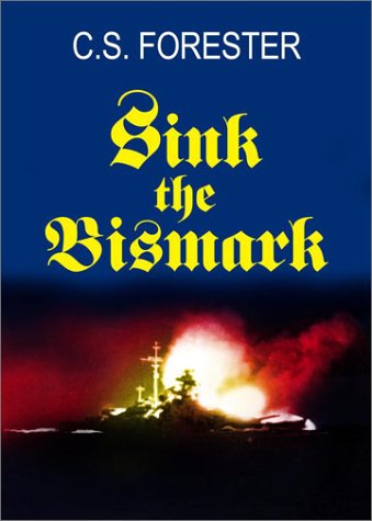 Sink the Bismarck!: The Greatest Chase in Military History (9780743459068) by Forester, C. S.