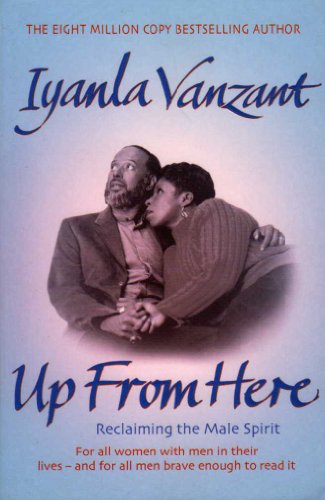 Up from Here!: Reclaiming the Male Spirit - A Guide to Transforming Emotions into Power and Freedom (9780743462235) by Iyanla Vanzant