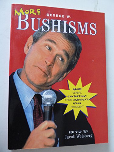 Imagen de archivo de More George W. Bushisms: More Verbal Contortions from America's 43rd President a la venta por AwesomeBooks