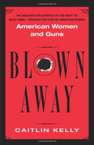 Beispielbild fr Blown Away: American Women and Guns zum Verkauf von Wonder Book