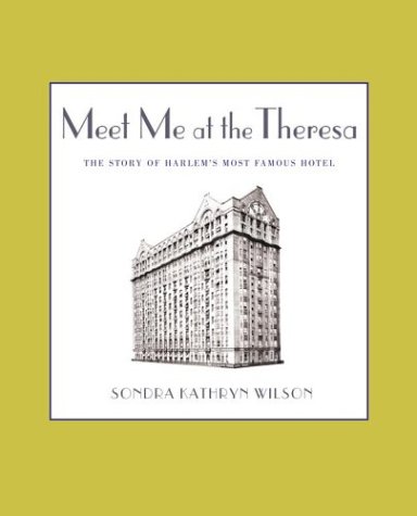 Imagen de archivo de Meet Me at the Theresa : The Story of Harlem's Most Famous Hotel a la venta por Better World Books