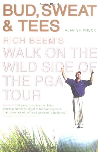 Stock image for Bud, Sweat and Tees: Rich Beem's Walk on the Wild Side of the PGA Tour for sale by WorldofBooks