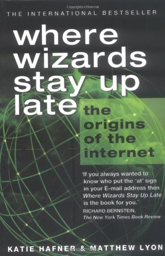 Where Wizards Stay up Late: The Origins of the Internet - Hafner, Katie and Lyon, Matthew
