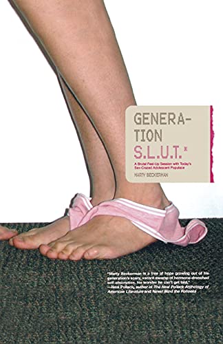 Generation S.L.U.T.: A Brutal Feel-up Session with Today's Sex-Crazed Adolescent Populace (9780743471091) by Beckerman, Marty
