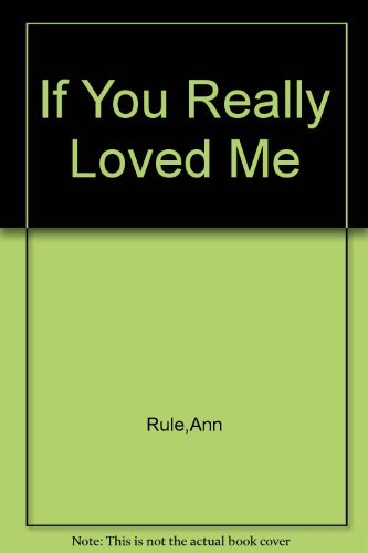 9780743474115: If You Really Loved Me by Ann Rule (1991-08-01)