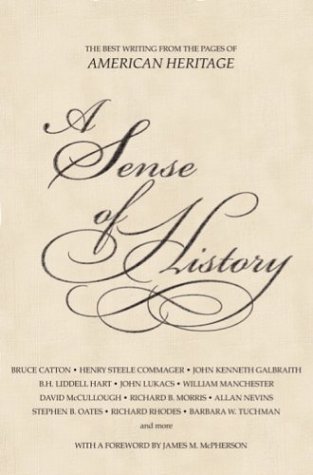 Beispielbild fr A Sense of History : The Best Writing from the Pages of American Heritage zum Verkauf von Better World Books
