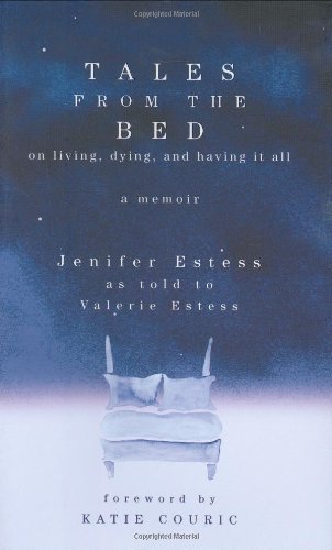 Stock image for Tales from the Bed: On Living, Dying, and Having It All for sale by Tangled Web Mysteries and Oddities