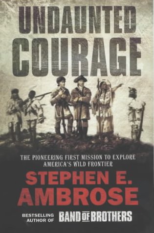 Stock image for Undaunted Courage : The Pioneering First Mission to Explore America's Western Wilderness for sale by SecondSale