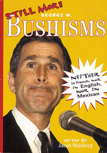 9780743477901: Still More Bushisms : Neither in French, Nor in English, Nor in Mexican