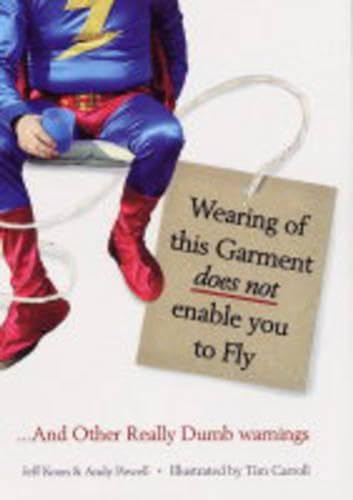 Wearing of this Garment Does Not Enable You to Fly: ...And Other Really Dumb Warnings (9780743477994) by Koon, Jeff; Powell, Andy