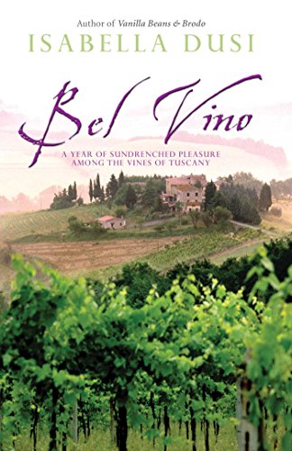 Imagen de archivo de Bel Vino: A Year of Sundrenched Pleasure Among the Vines of Tuscany a la venta por Once Upon A Time Books