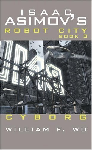 Cyborg - Isaac Asimov's Robot City Book 3 (9780743479189) by Wu, William F.