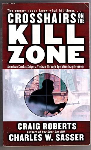 Stock image for Crosshairs on the Kill Zone : American Combat Snipers, Vietnam Through Operation Iraqi Freedom for sale by Better World Books