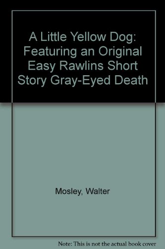 A Little Yellow Dog: Featuring an Original Easy Rawlins Short Story ""Gray-Eyed Death (9780743483391) by Mosley, Walter