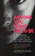 Anyone You Want Me to Be: A Shocking True Story of Sex and Death on the Internet (9780743483995) by John Douglas