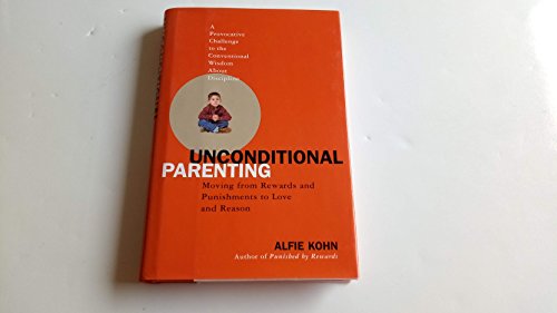 Beispielbild fr Unconditional Parenting : Moving from Rewards and Punishments to Love and Reason zum Verkauf von Better World Books