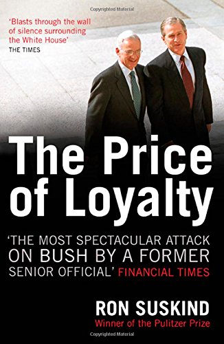 Beispielbild fr The Price of Loyalty : George W. Bush, the White House, and the Education of Paul O'Neill zum Verkauf von Better World Books