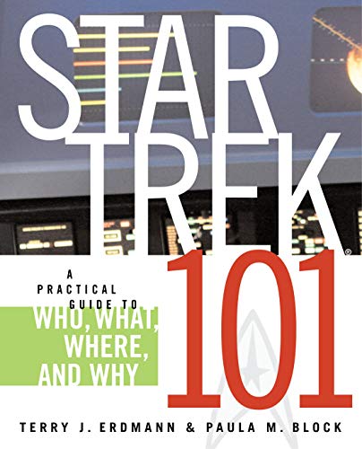 Star Trek 101: A Practical Guide to Who, What, Where, and Why (9780743497237) by Terry J. Erdmann; Paula M. Block