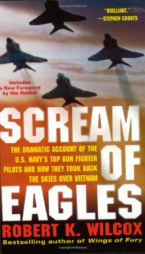 Beispielbild fr Scream of Eagles: The Dramatic Account of the U.S. Navy's Top Gun Fighter Pilots and How They Took Back the Skies Over Vietnam zum Verkauf von HPB-Emerald