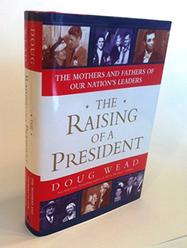 Imagen de archivo de The Raising of a President: The Mothers and Fathers of Our Nation's Leaders a la venta por Decluttr
