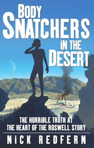 Beispielbild fr Body Snatchers in the Desert: The Horrible Truth at the Heart of the Roswell Story zum Verkauf von WorldofBooks