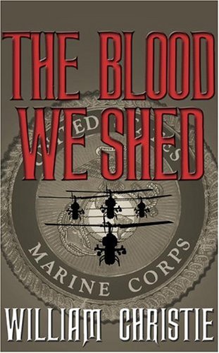 Stock image for The Blood We Shed: A Novel of Marine Combat for sale by ThriftBooks-Dallas