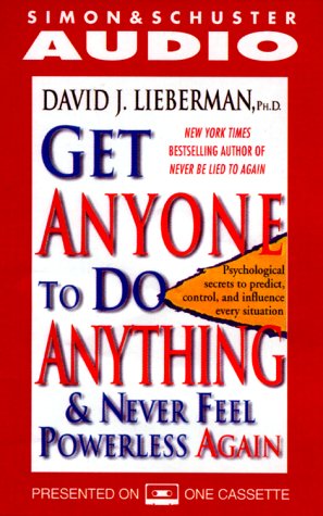 Get Anyone to Do Anything: And Never Feel Powerless Again (9780743500555) by Lieberman, David J.