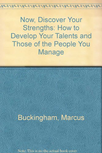 Now, Discover Your Strengths: How to Develop Your Talents and Those of the People You Manage (9780743500937) by Buckingham, Marcus; Clifton, Donald O.