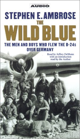 The Wild Blue: The Men and Boys Who Flew the B-24s Over Germany (9780743504683) by Ambrose, Stephen E.