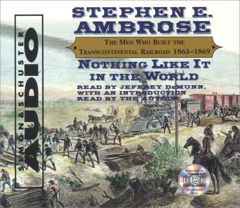 Imagen de archivo de Nothing Like It In The World: The Men Who Built The Transcontinental Railroad 1863-1869 a la venta por Front Cover Books