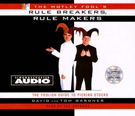 The Motley Fools Rule Breakers Rule Makers CD: The Foolish Guide To Picking Stocks (9780743506540) by Gardner, Tom; Gardner, David