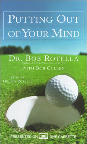 Putting Out of Your Mind (9780743507745) by Cullen, Bob; Rotella, Dr. Bob