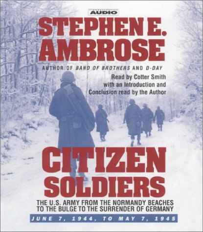 Citizen Soldiers: The U.S. Army from the Normandy Beaches to the Bulge to the Surrender of Germany -- June 7, 1944-May 7, 1945 (9780743508131) by Ambrose, Stephen E.