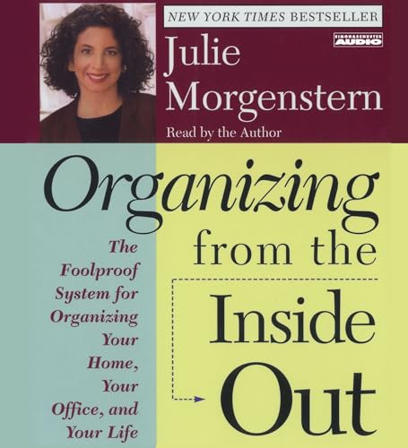 Organizing From The Inside Out: The Foolproof System For Organizing Your Home Your Office And Your Life (9780743517782) by Morgenstern, Julie