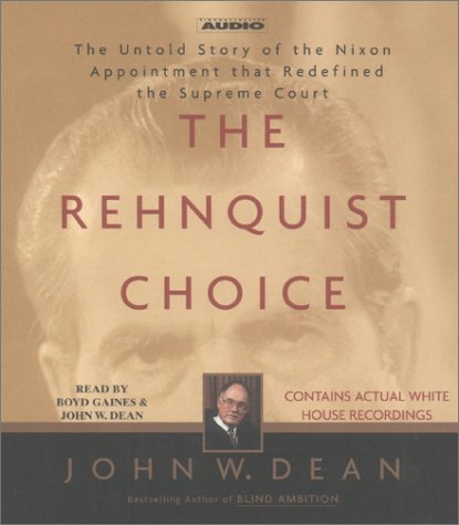 The Rehnquist Choice: The Untold Story of the Nixon Appointment that Redefined the Supreme Court (9780743521147) by Dean, John W.