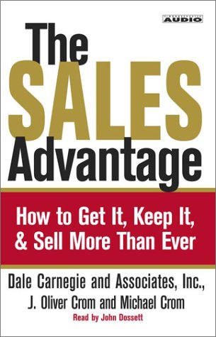 The Sales Advantage: How to Get it, Keep it, and Sell More Than Ever (9780743524780) by Crom, J. Oliver; Carnegie, Dale; Crom, Michael A.