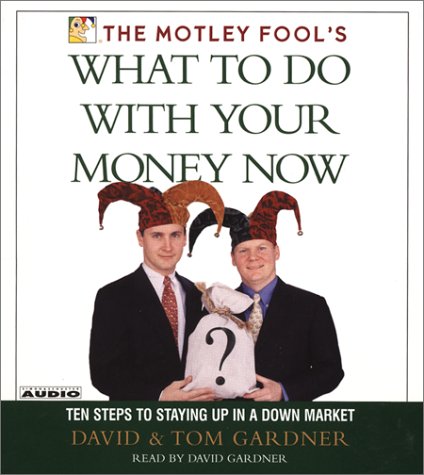 Imagen de archivo de The Motley Fool's What to Do With Your Money Now: Ten Steps to Stayingup in a Down Market a la venta por The Yard Sale Store