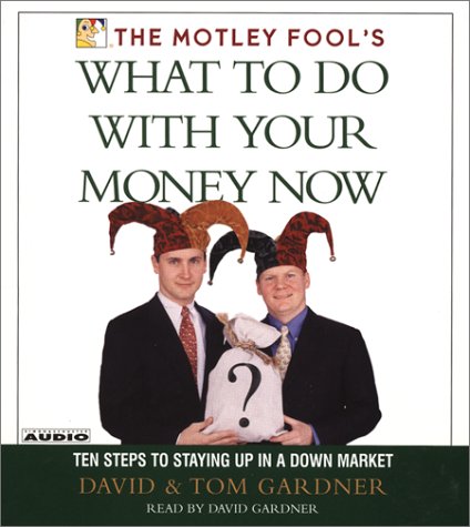 Stock image for The Motley Fool's What to Do With Your Money Now: Ten Steps to Stayingup in a Down Market for sale by The Yard Sale Store