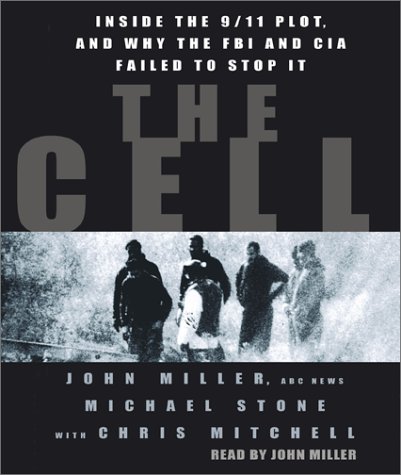 The Cell: Inside the 9/11 Plot, and why the FBI and CIA Failed to Stop it (9780743526920) by Miller, John; Stone, Michael