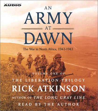 An Army at Dawn: The War in North Africa (1942-1943) (The Liberation Trilogy, Volume 1) - Atkinson, Rick