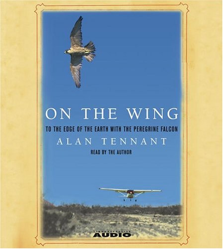 9780743529716: On the Wing: To the Edge of the Earth With the Peregrine Falcon