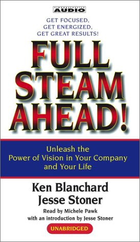 Full Steam Ahead: Unleash the Power of Vision in Your Company and Your Life (9780743530347) by Blanchard, Ken; Jesse Stoner