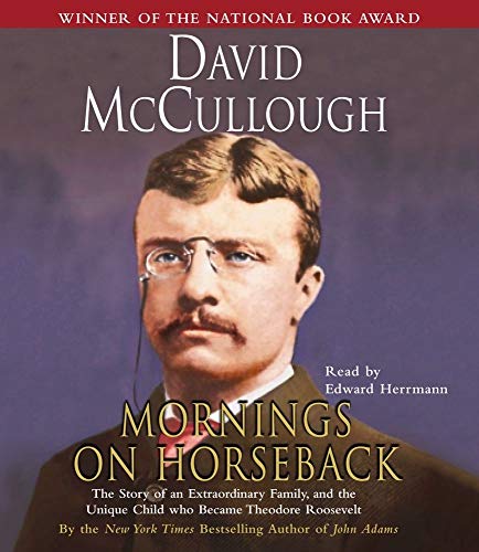 Mornings On Horseback: The Story of an Extraordinary Family, a Vanished Way of Life, and the Unique Child Who Became Theodore Roosevelt (9780743533461) by McCullough, David