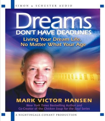 Dreams Don't Have Deadlines: Living Your Dream Life, No Matter What Your Age (9780743535786) by Hansen, Mark Victor