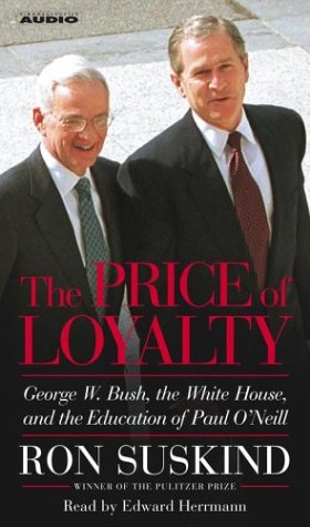 Stock image for The Price of Loyalty: George W. Bush, the White House, and the Education of Paul ONeill for sale by BombBooks