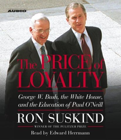 Beispielbild fr The Price of Loyalty: George W. Bush, the White House, and the Education of Paul O'Neill zum Verkauf von Front Cover Books