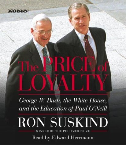 Stock image for The Price of Loyalty: George W. Bush, the White House, and the Education of Paul O'Neill for sale by Front Cover Books