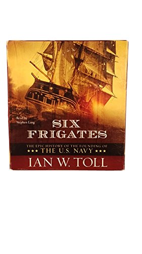 Beispielbild fr Six Frigates: The Epic History of the Founding of the U.S. Navy zum Verkauf von Wonder Book