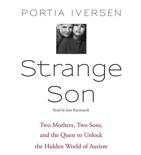 Beispielbild fr Strange Son: Two Mothers, Two Sons, and the Quest to Unlock the Hidden World of Autism zum Verkauf von Half Price Books Inc.