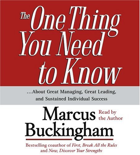 Imagen de archivo de The One Thing You Need To Know: .About Great Managing, Great Leading, and Sustained Individual Success a la venta por Wonder Book